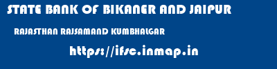 STATE BANK OF BIKANER AND JAIPUR  RAJASTHAN RAJSAMAND KUMBHALGAR   ifsc code
